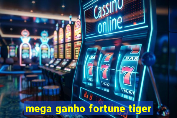 mega ganho fortune tiger